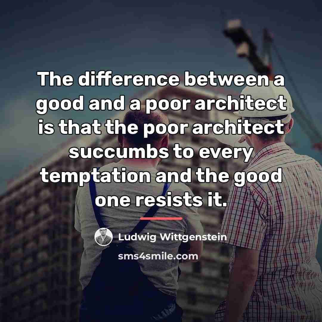 “The difference between a good and a poor architect is…” quote by Ludwig Wittgenstein