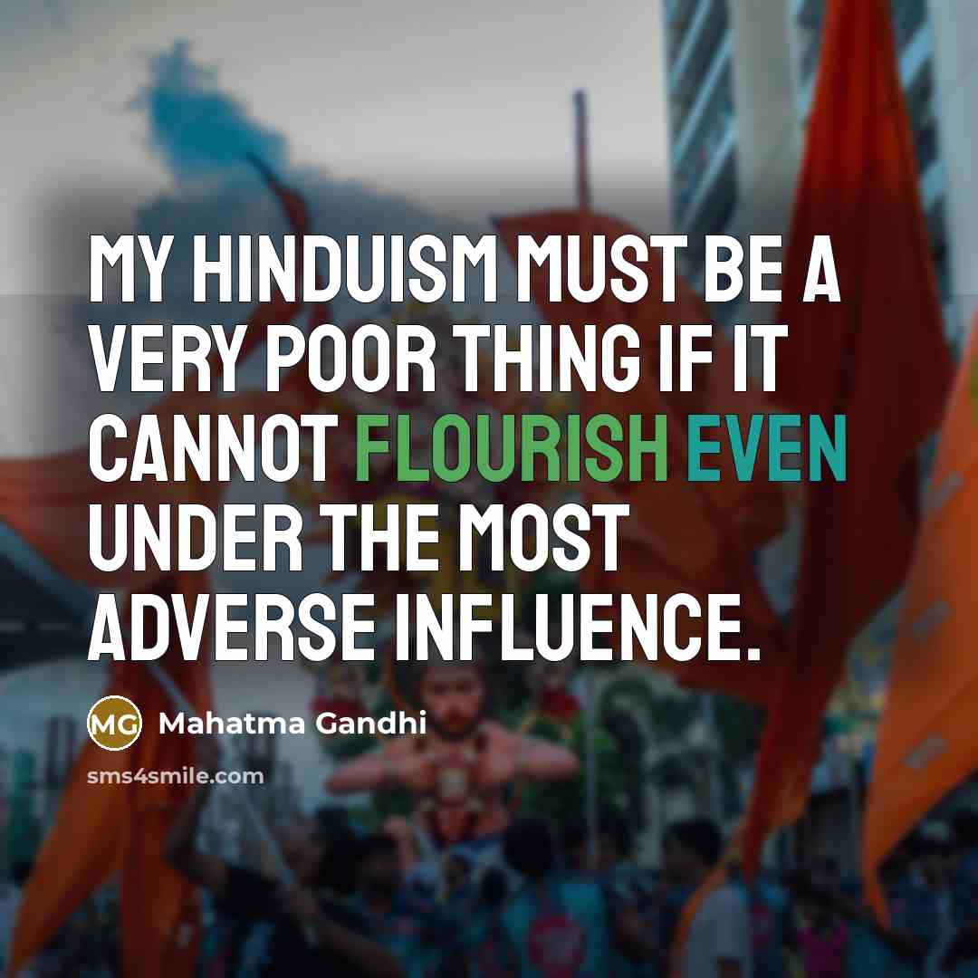“My Hinduism must be a very poor thing if it…” quote by Mahatma Gandhi