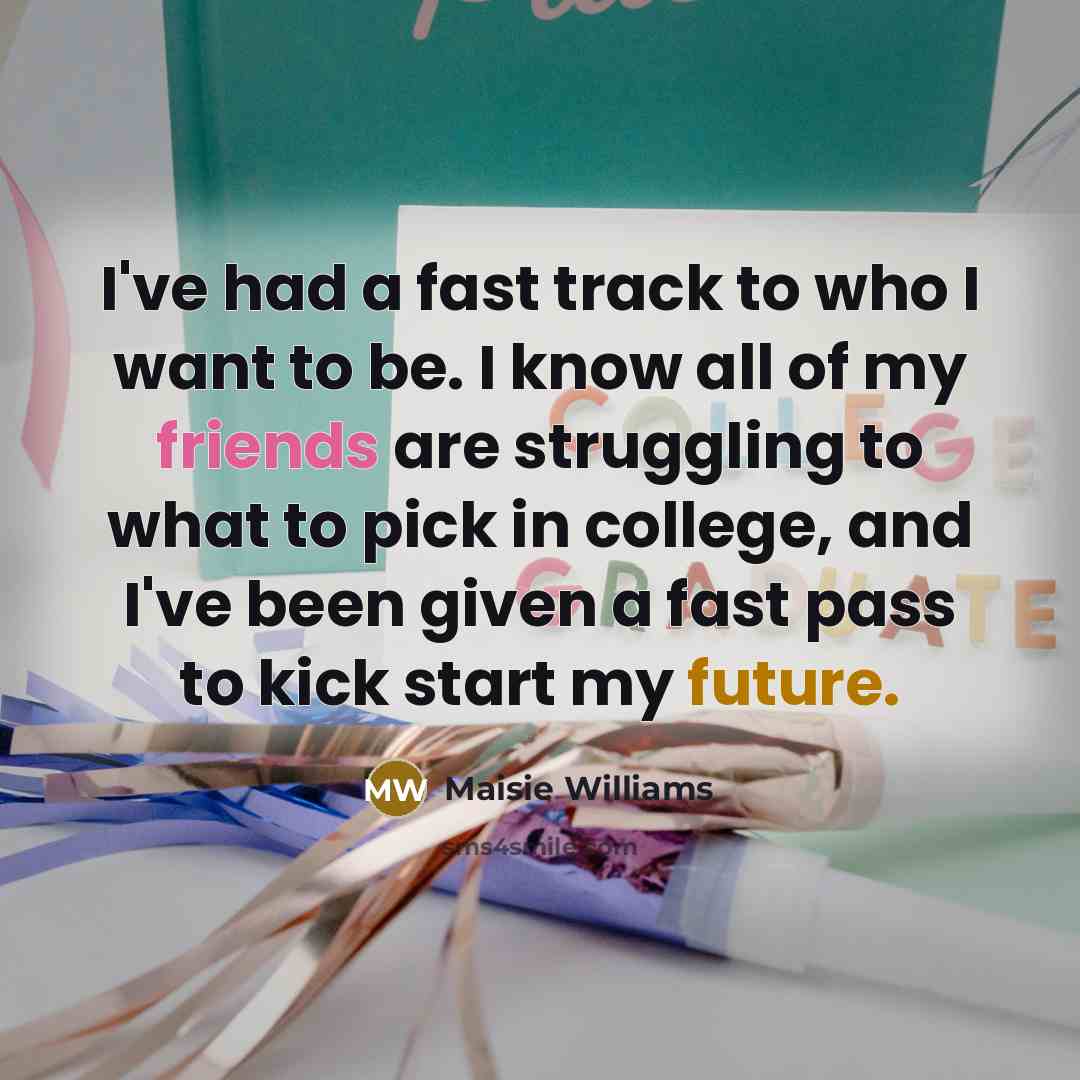 “I've had a fast track to who I want to…” quote by Maisie Williams