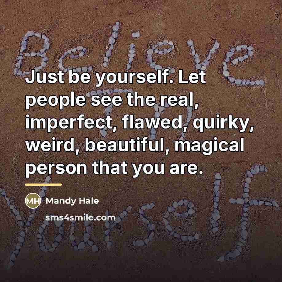 “Just be yourself. Let people see the real, imperfect, flawed,…” quote by Mandy Hale