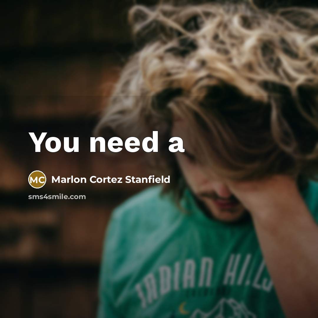 “You need a…” quote by Marlon Cortez Stanfield