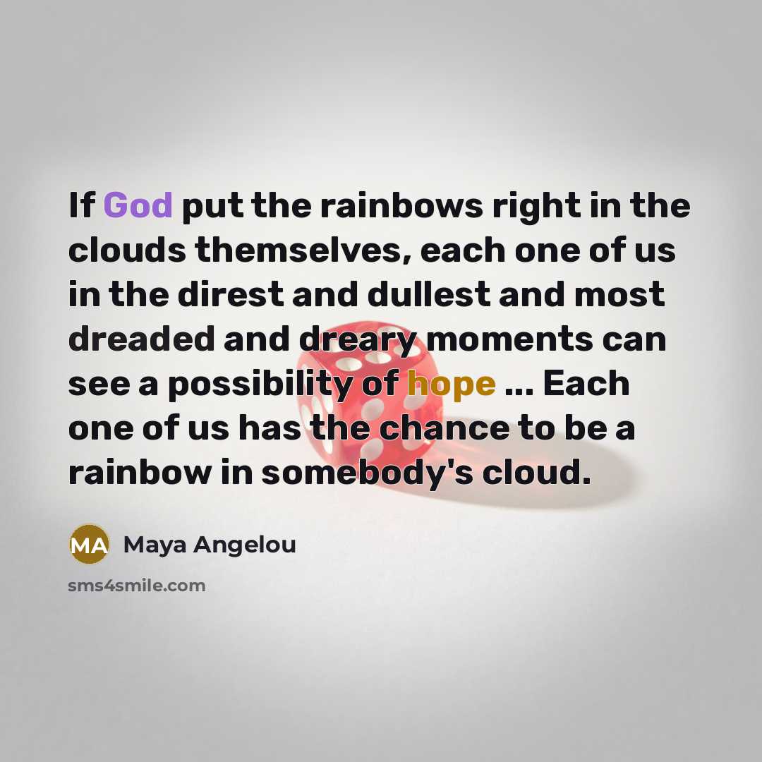 “If God put the rainbows right in the clouds themselves,…” quote by Maya Angelou