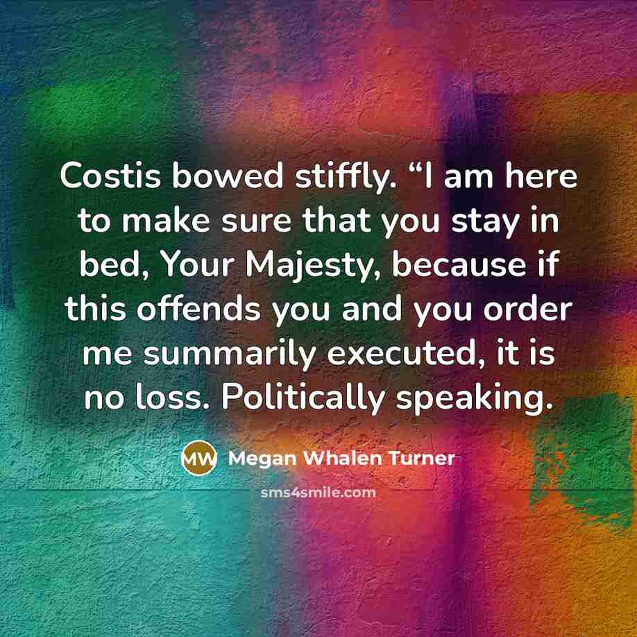 “Costis bowed stiffly. “I am here to make sure that…” quote by Megan Whalen Turner