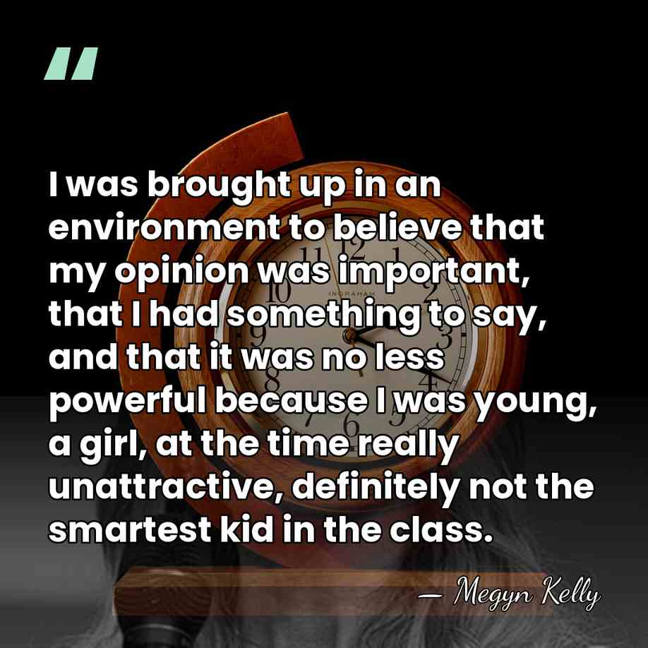 I was brought up in an environment to believe that my opinion&hellip; - Megyn Kelly