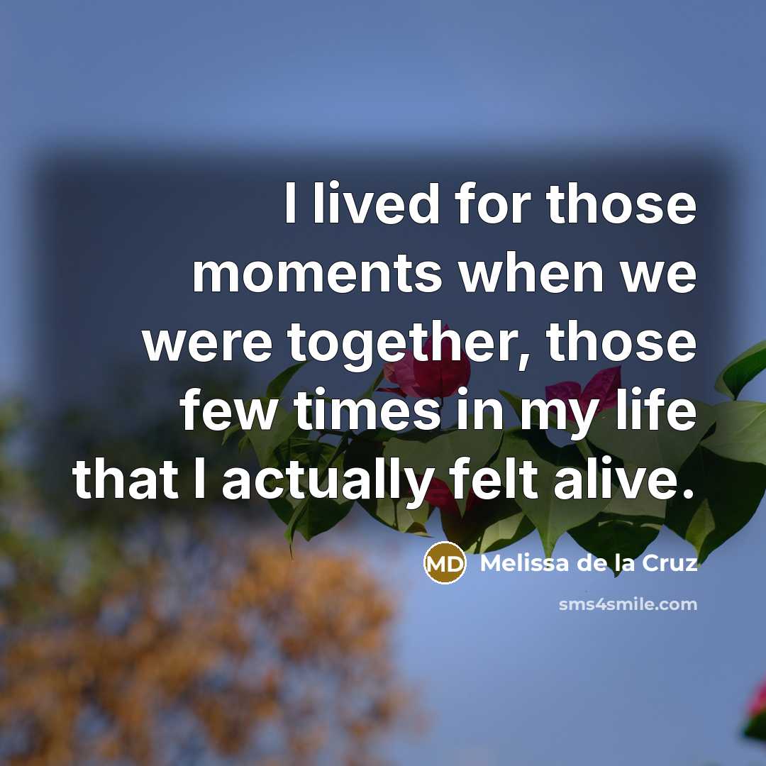 “I lived for those moments when we were together, those…” quote by Melissa de la Cruz
