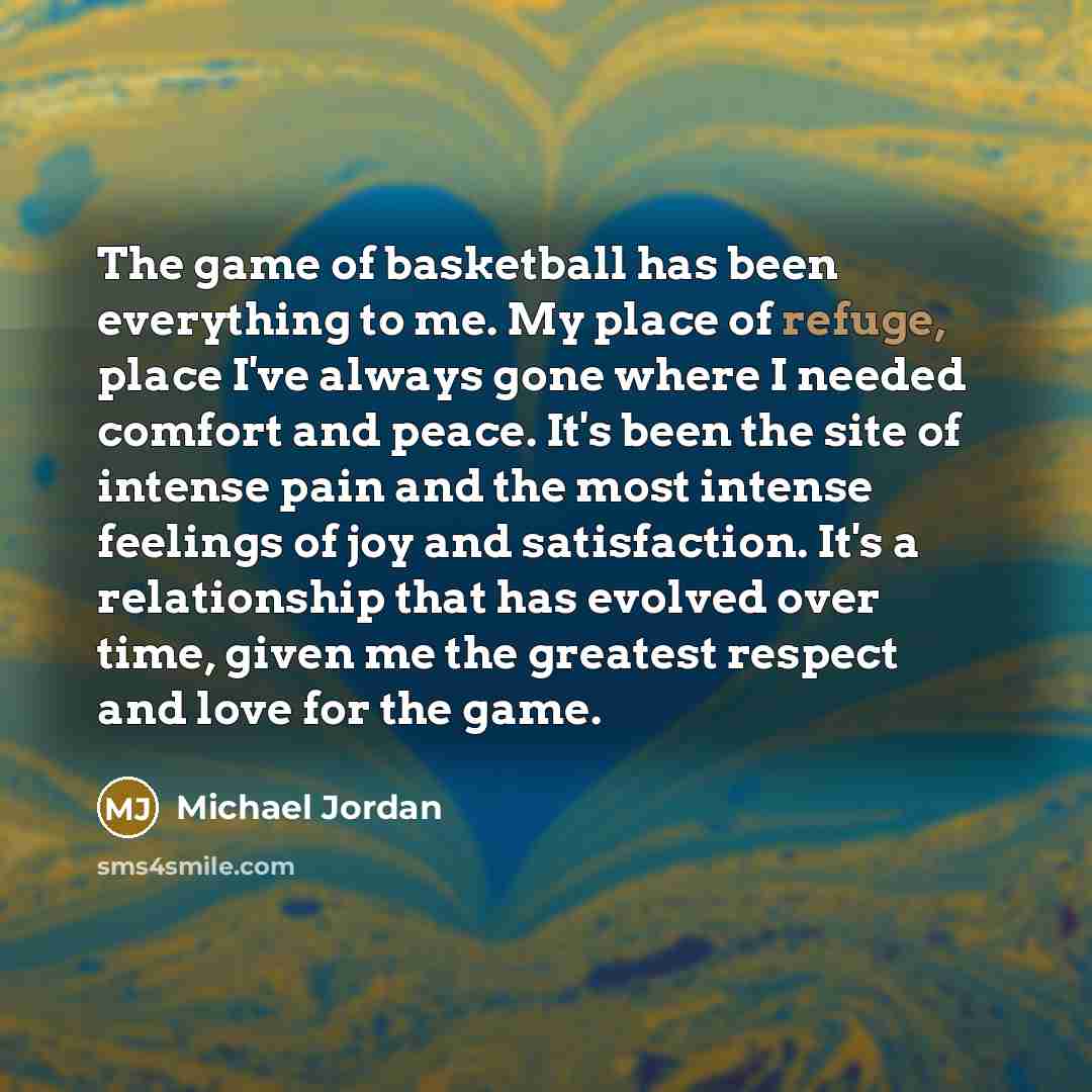 “The game of basketball has been everything to me. My…” quote by Michael Jordan