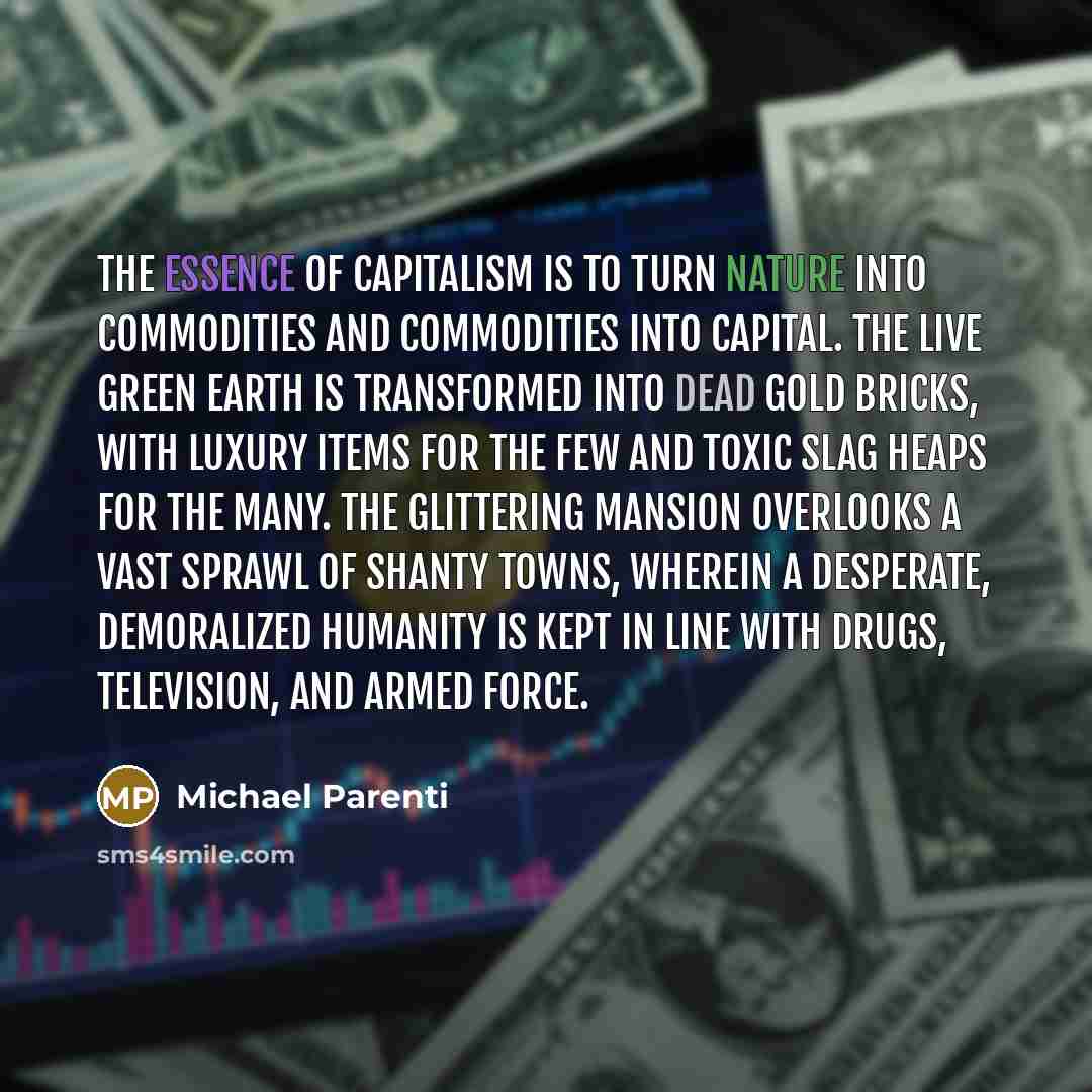 “The essence of capitalism is to turn nature into commodities…” quote by Michael Parenti