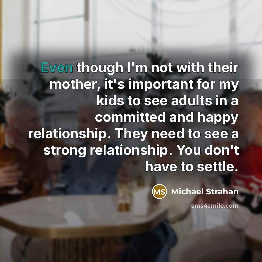 “Even though I'm not with their mother, it's important for…” quote by Michael Strahan
