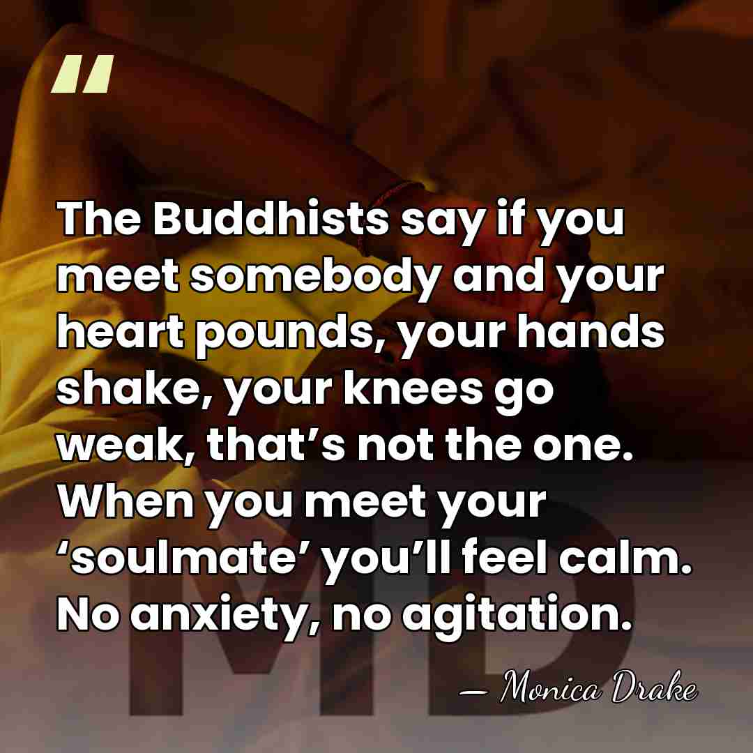 The Buddhists say if you meet somebody and your heart pounds, your&hellip; - Monica Drake