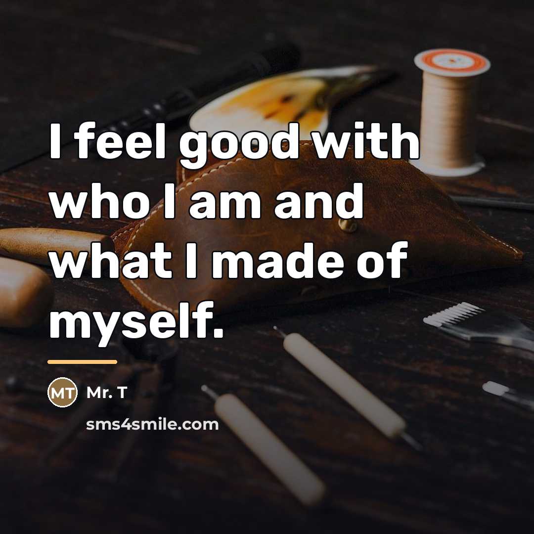 “I feel good with who I am and what I…” quote by Mr. T