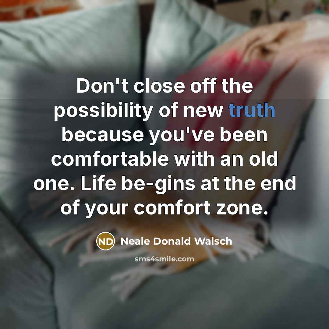 “Don't close off the possibility of new truth because you've…” quote by Neale Donald Walsch