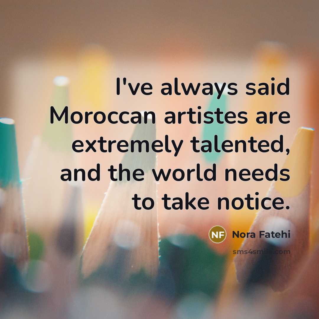 “I've always said Moroccan artistes are extremely talented, and the…” quote by Nora Fatehi