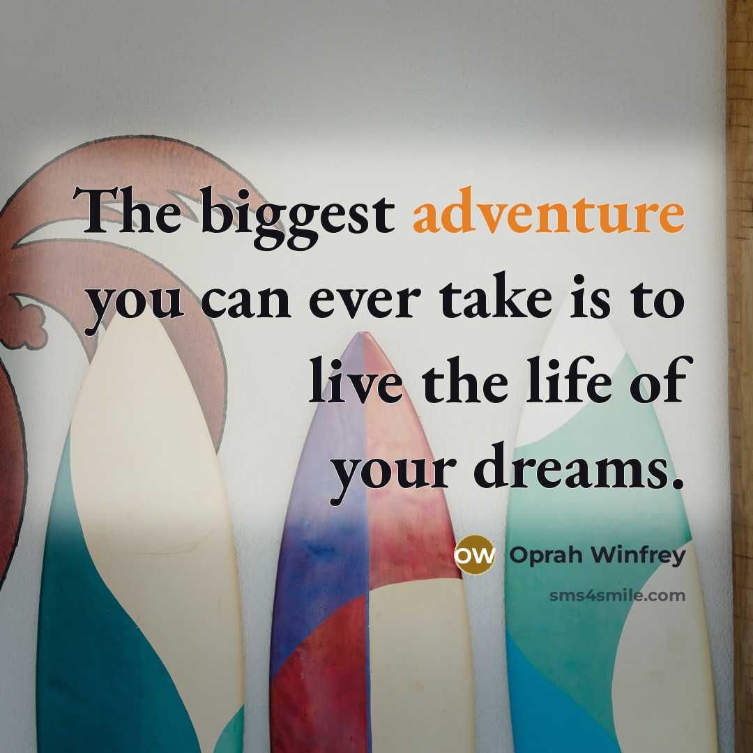 “The biggest adventure you can ever take is to live…” quote by Oprah Winfrey