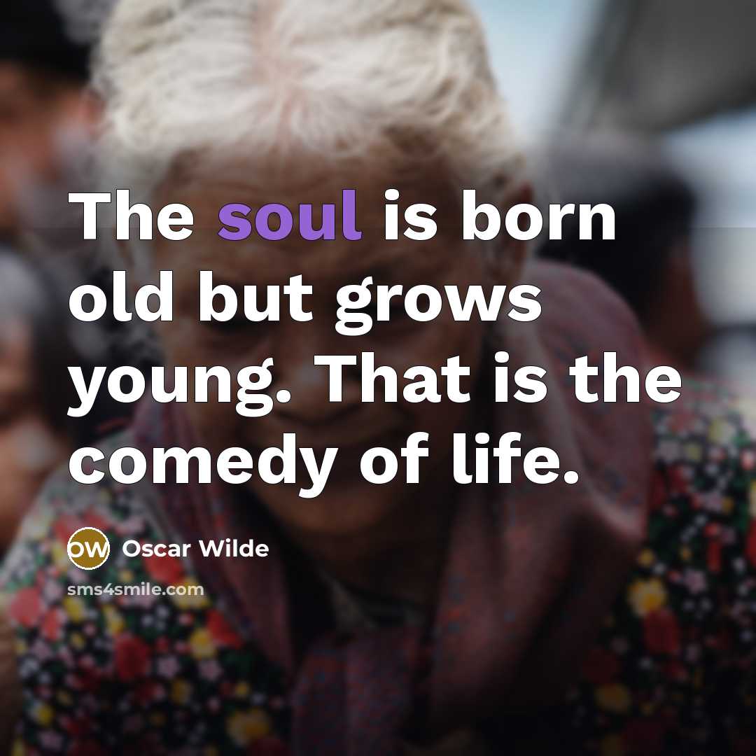 “The soul is born old but grows young. That is…” quote by Oscar Wilde