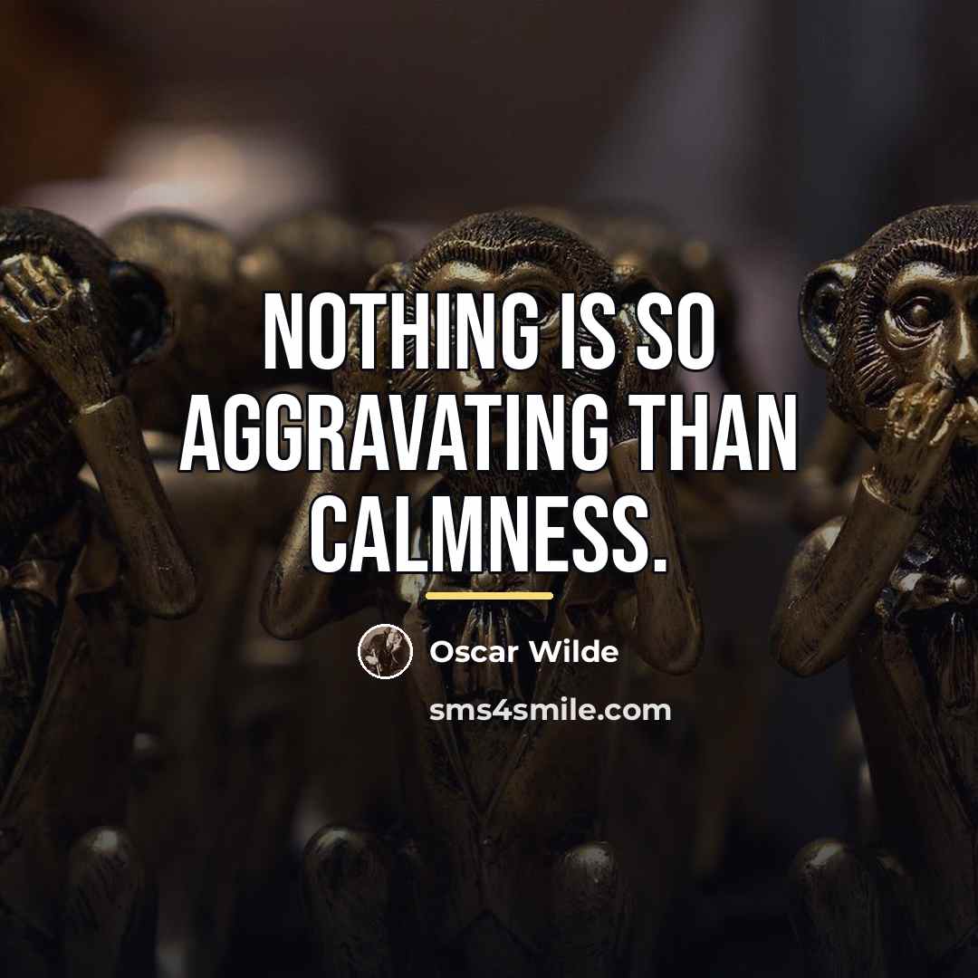 “Nothing is so aggravating than calmness.…” quote by Oscar Wilde