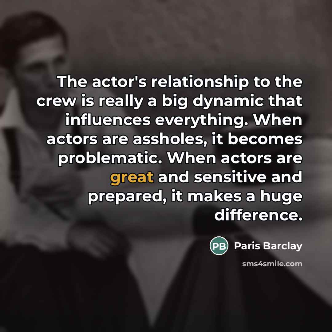 “The actor's relationship to the crew is really a big…” quote by Paris Barclay
