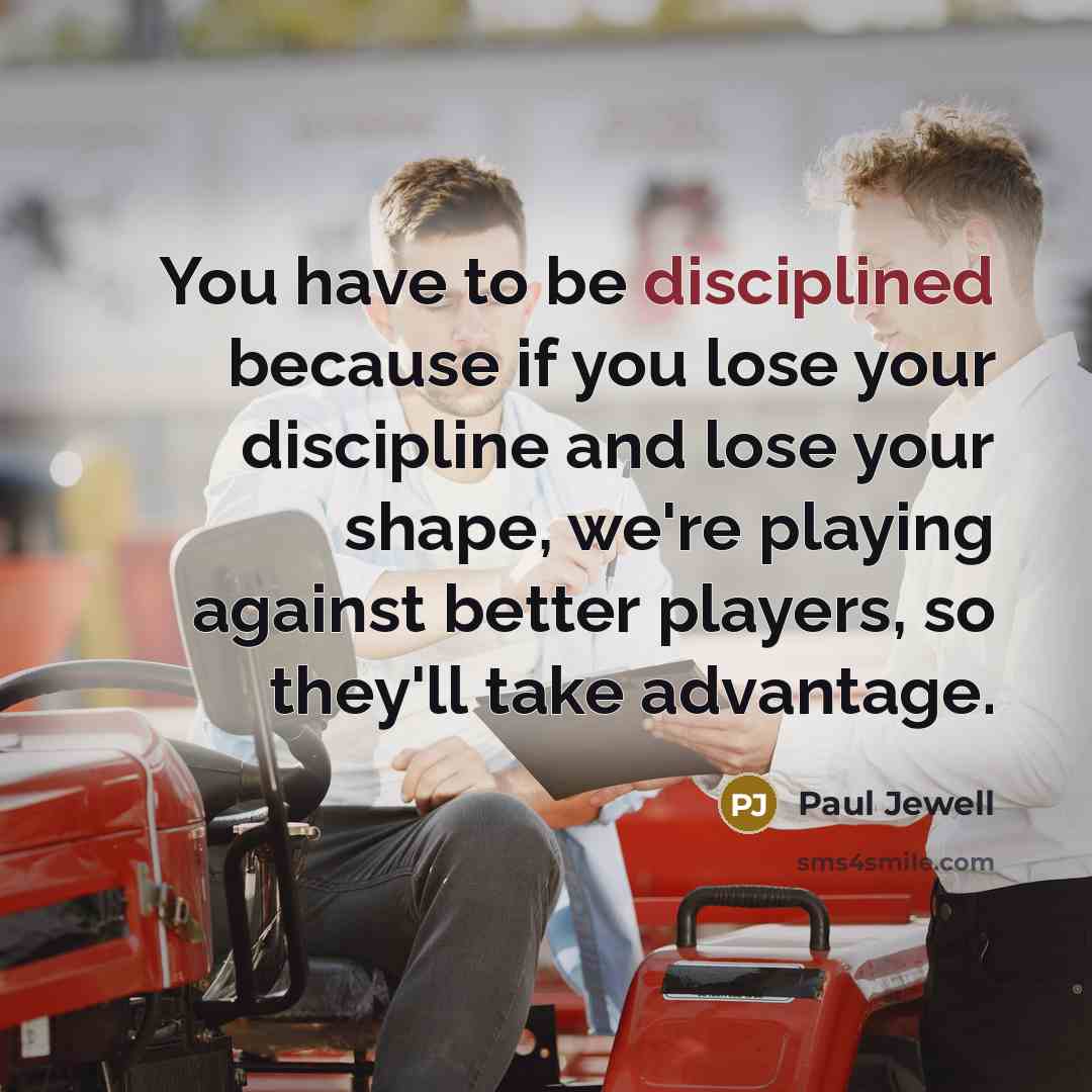 “You have to be disciplined because if you lose your…” quote by Paul Jewell