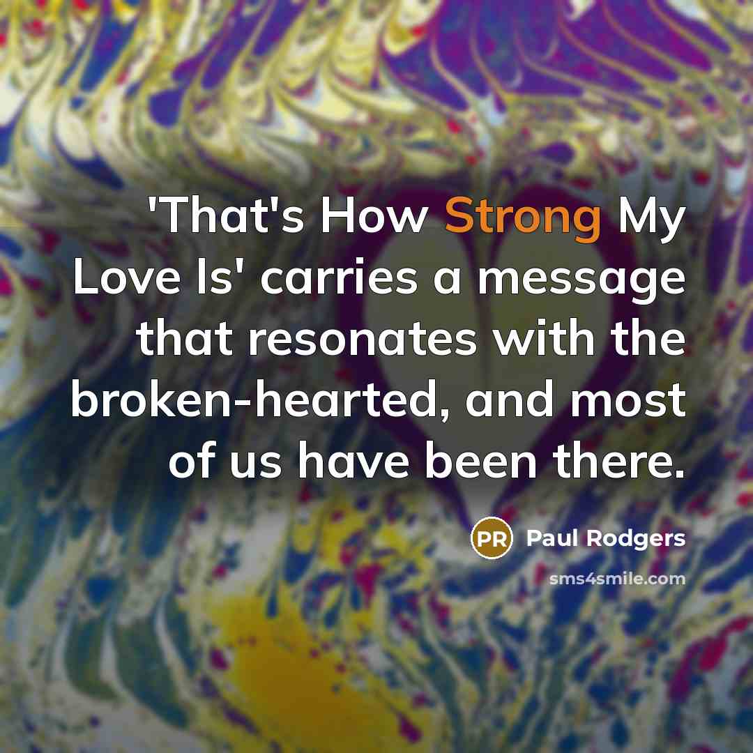 “'That's How Strong My Love Is' carries a message that…” quote by Paul Rodgers