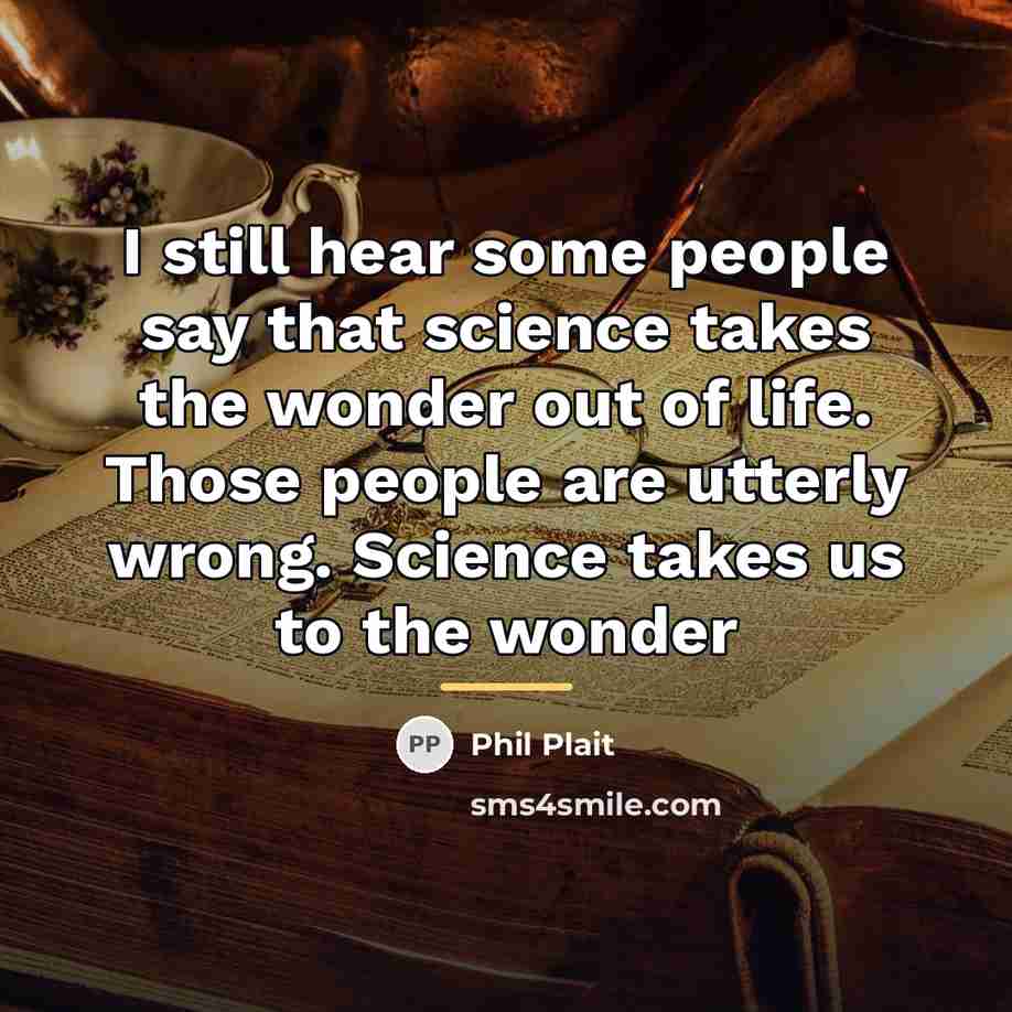 “I still hear some people say that science takes the…” quote by Phil Plait
