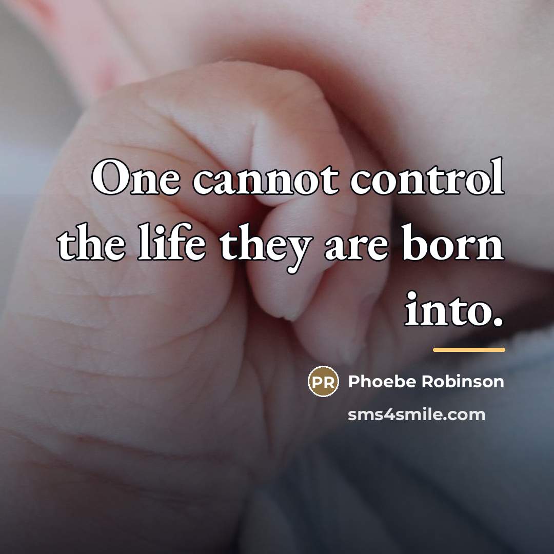 “One cannot control the life they are born into.…” quote by Phoebe Robinson