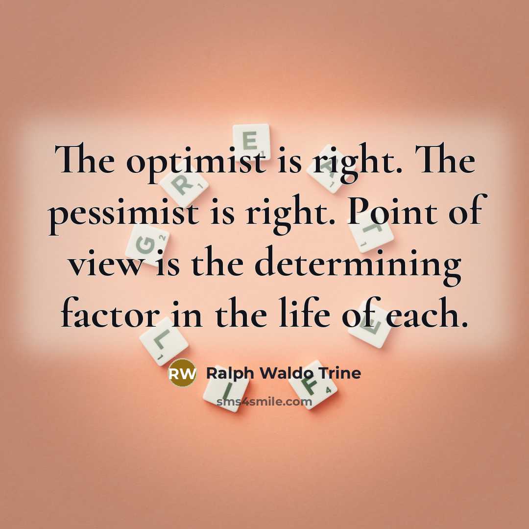“The optimist is right. The pessimist is right. Point of…” quote by Ralph Waldo Trine