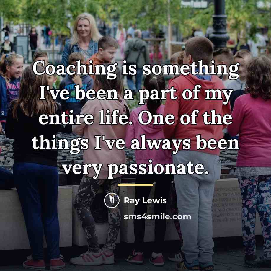 “Coaching is something I've been a part of my entire…” quote by Ray Lewis