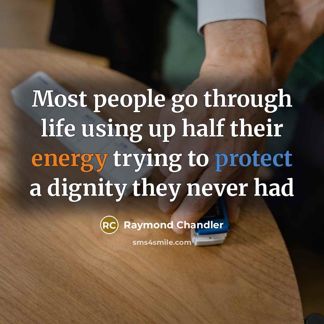 “Most people go through life using up half their energy…” quote by Raymond Chandler