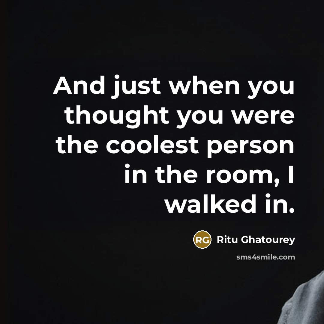 “And just when you thought you were the coolest person…” quote by Ritu Ghatourey