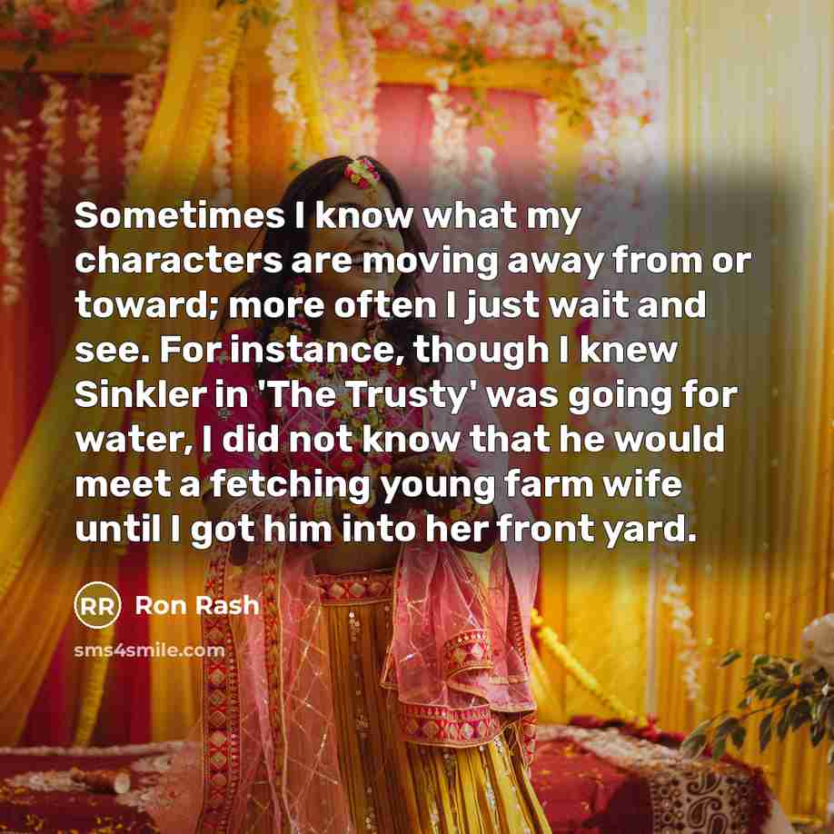 “Sometimes I know what my characters are moving away from…” quote by Ron Rash