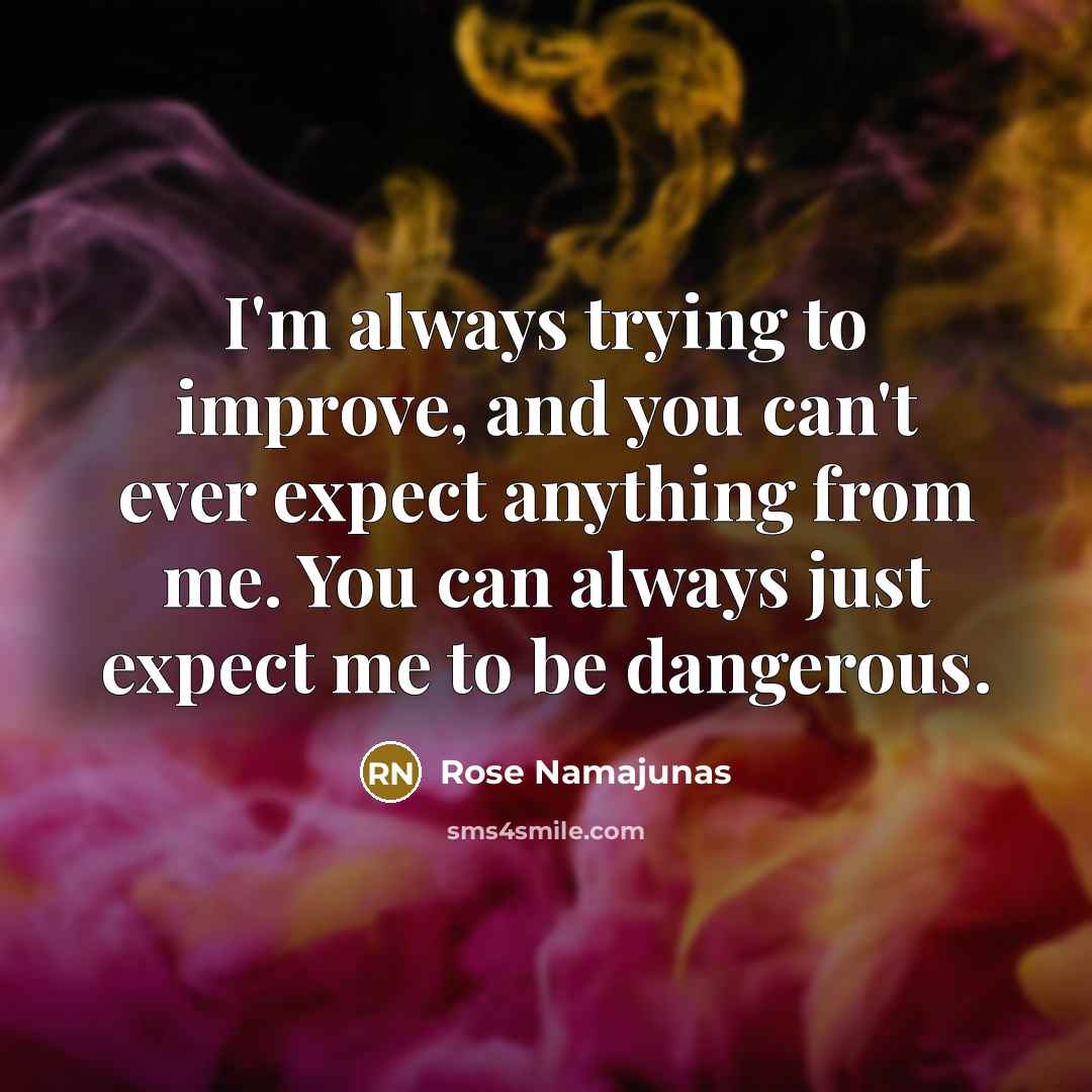 “I'm always trying to improve, and you can't ever expect…” quote by Rose Namajunas