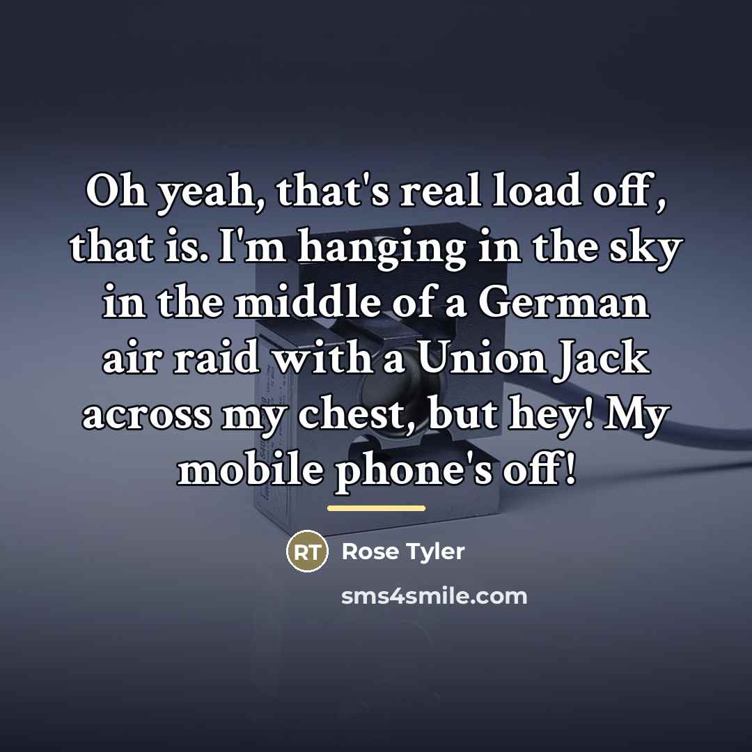 “Oh yeah, that's real load off, that is. I'm hanging…” quote by Rose Tyler