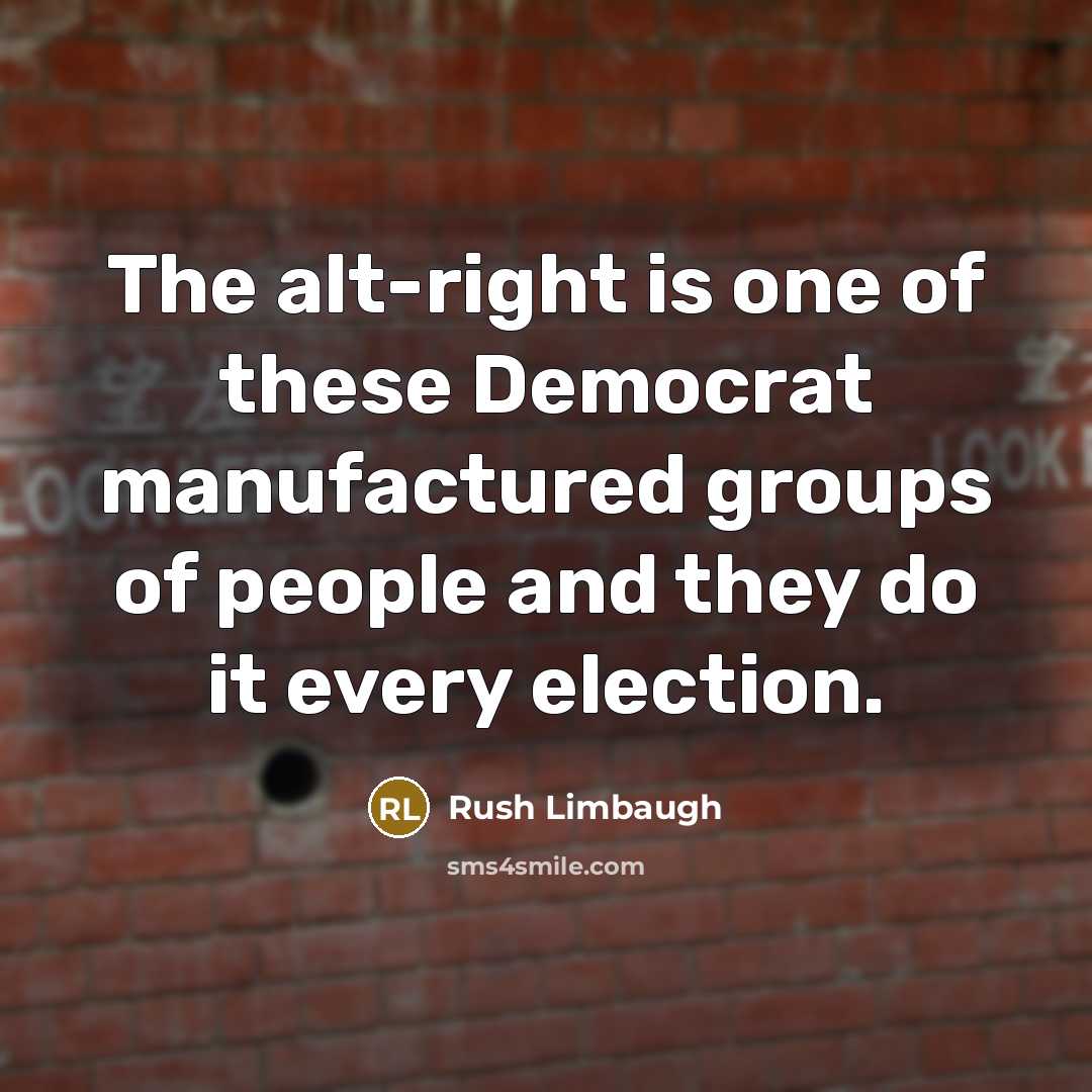 “The alt-right is one of these Democrat manufactured groups of…” quote by Rush Limbaugh