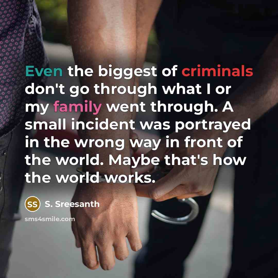“Even the biggest of criminals don't go through what I…” quote by S. Sreesanth