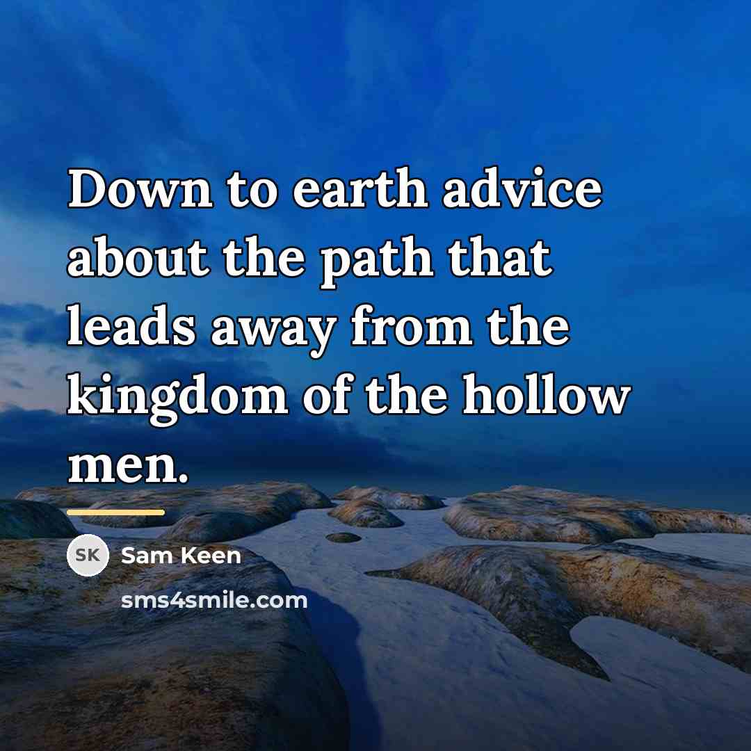 “Down to earth advice about the path that leads away…” quote by Sam Keen