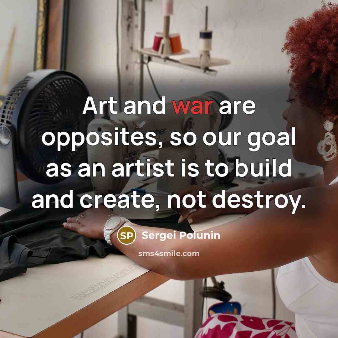 “Art and war are opposites, so our goal as an…” quote by Sergei Polunin