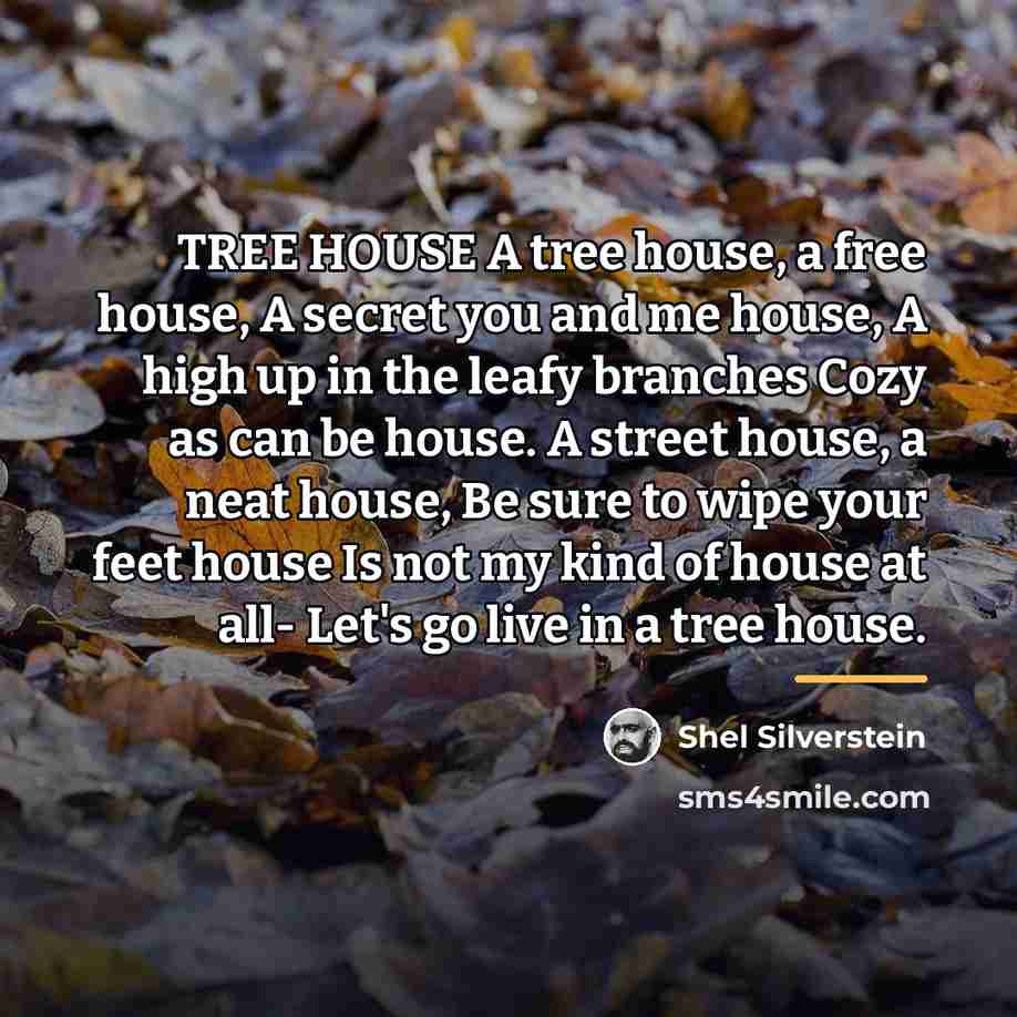 “TREE HOUSE A tree house, a free house, A secret…” quote by Shel Silverstein