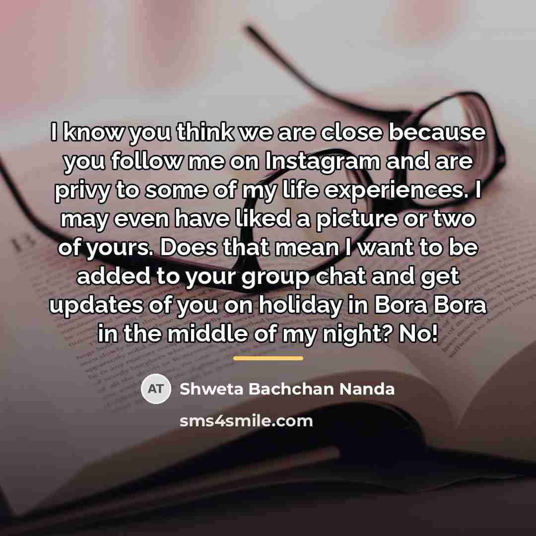 “I know you think we are close because you follow…” quote by Shweta Bachchan Nanda