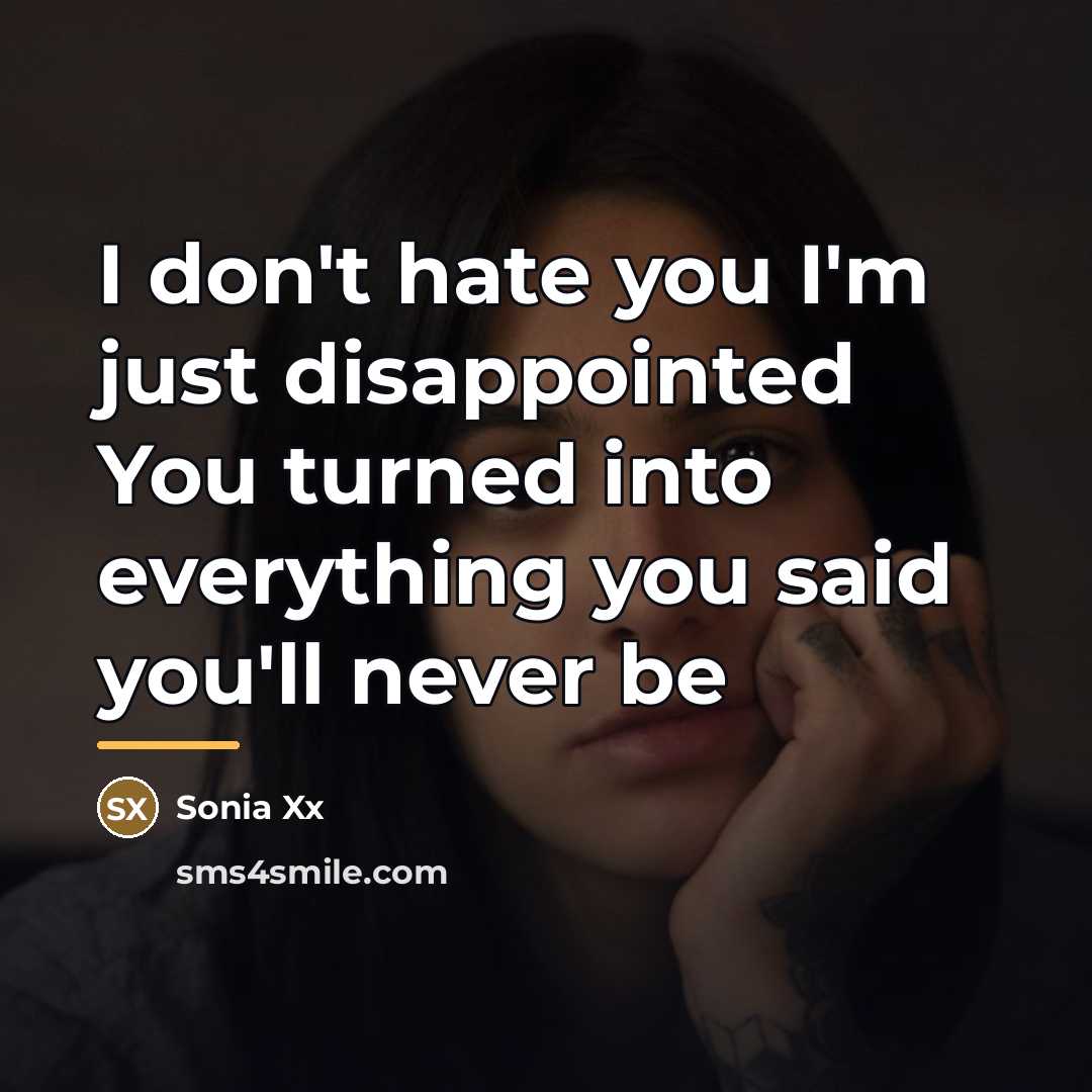 “I don't hate you I'm just disappointed You turned into…” quote by Sonia Xx