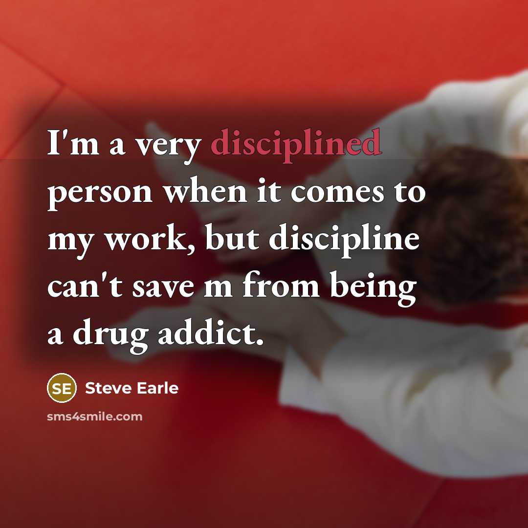 “I'm a very disciplined person when it comes to my…” quote by Steve Earle