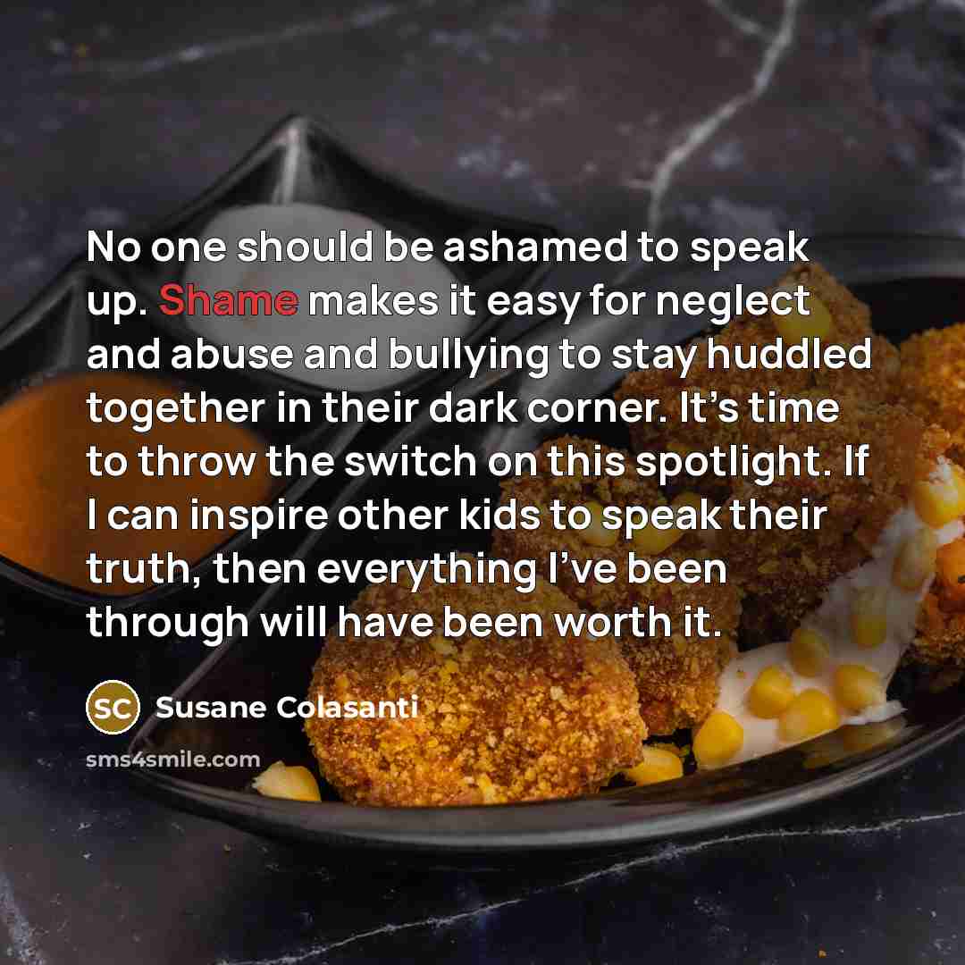 “No one should be ashamed to speak up. Shame makes…” quote by Susane Colasanti