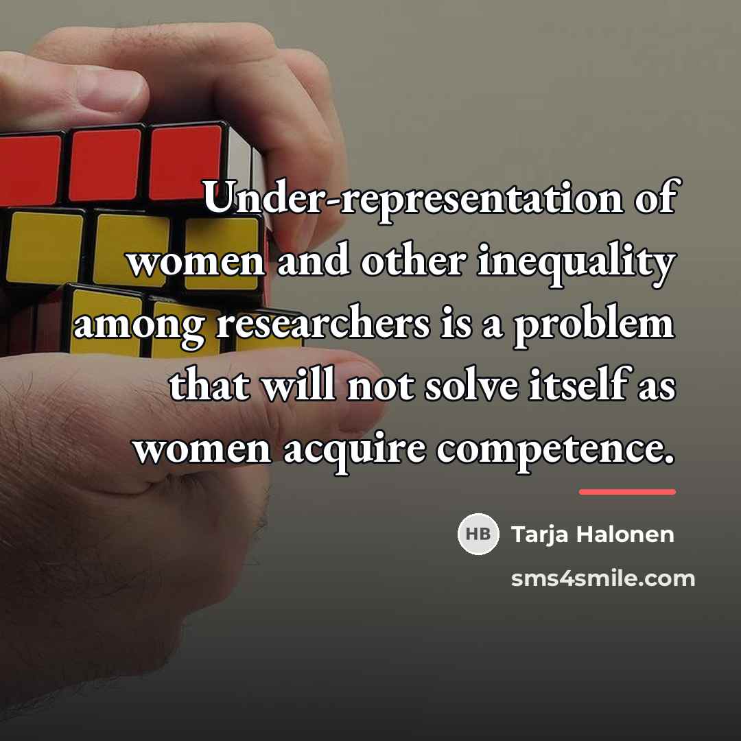 “Under-representation of women and other inequality among researchers is a…” quote by Tarja Halonen