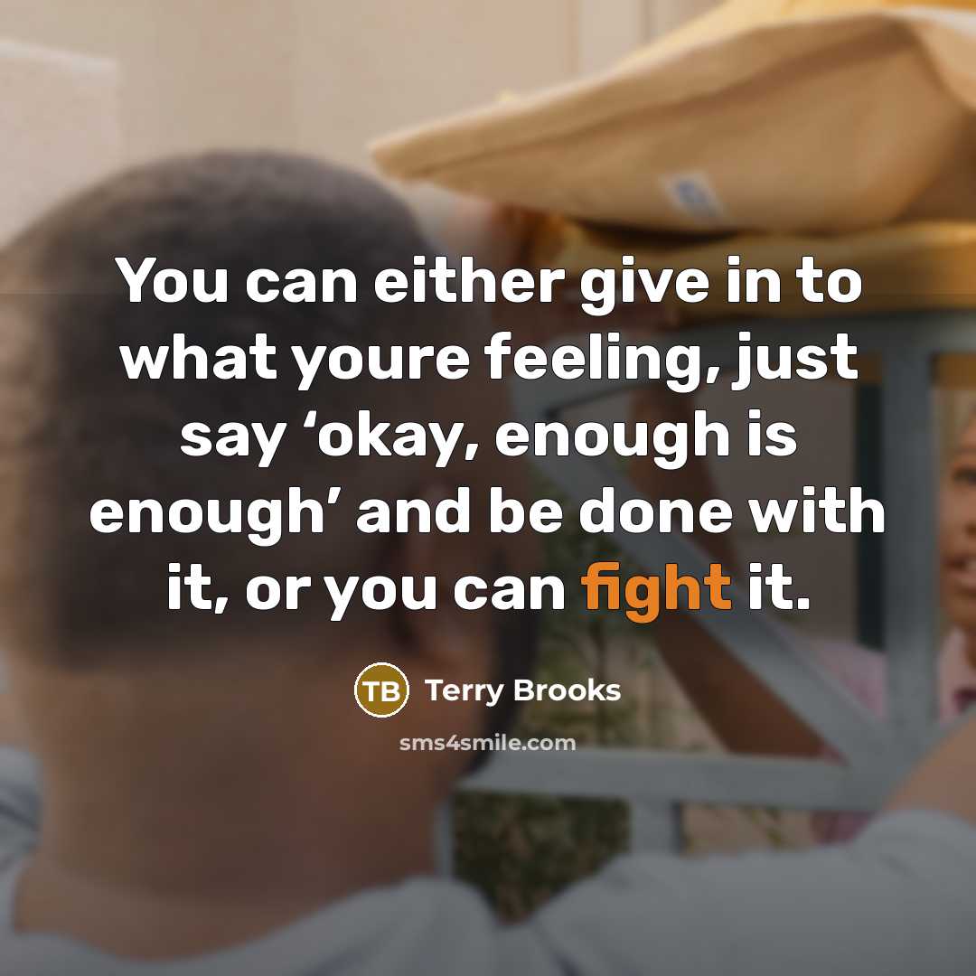 “You can either give in to what youre feeling, just…” quote by Terry Brooks