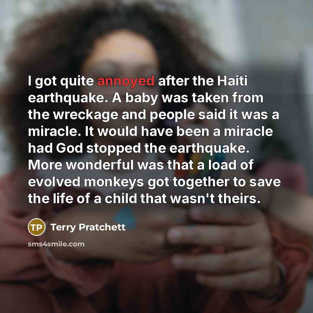 “I got quite annoyed after the Haiti earthquake. A baby…” quote by Terry Pratchett
