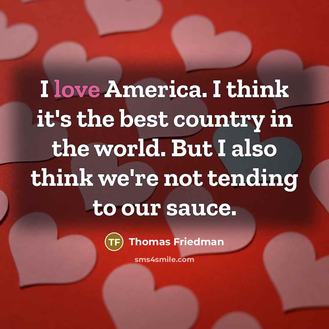 “I love America. I think it's the best country in…” quote by Thomas Friedman