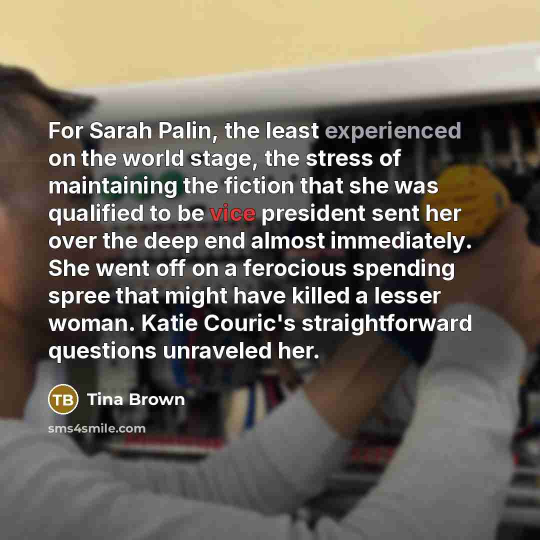 “For Sarah Palin, the least experienced on the world stage,…” quote by Tina Brown