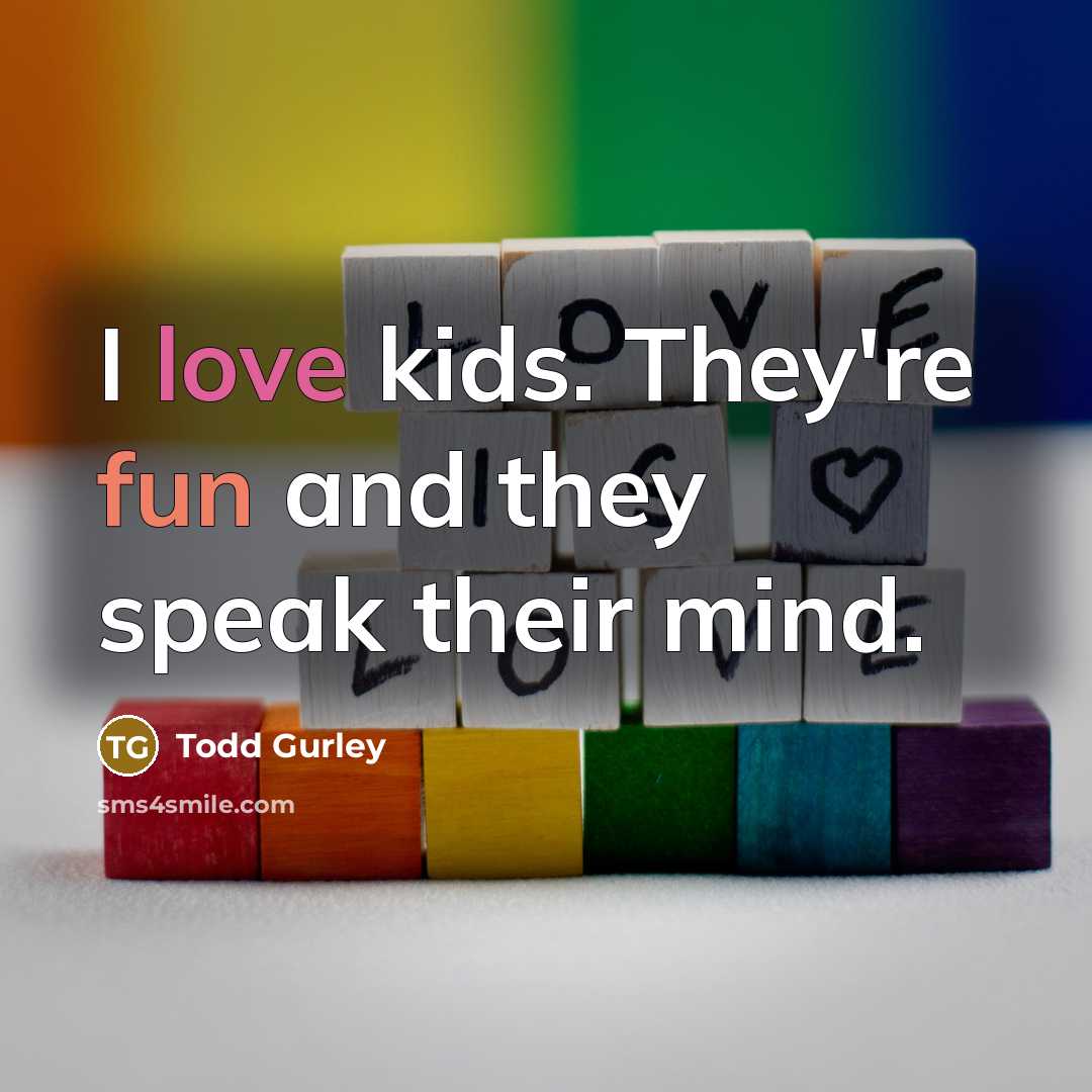“I love kids. They're fun and they speak their mind.…” quote by Todd Gurley