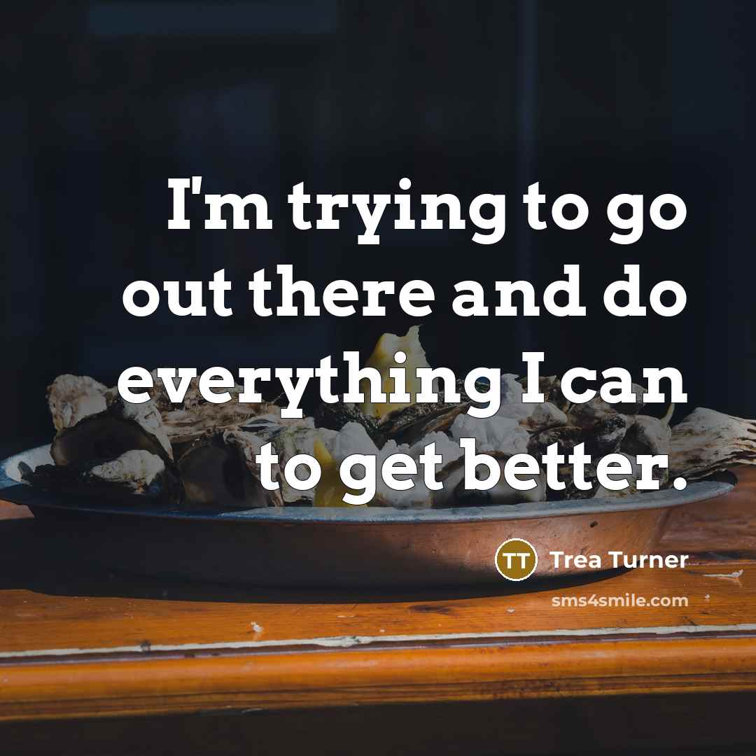 “I'm trying to go out there and do everything I…” quote by Trea Turner