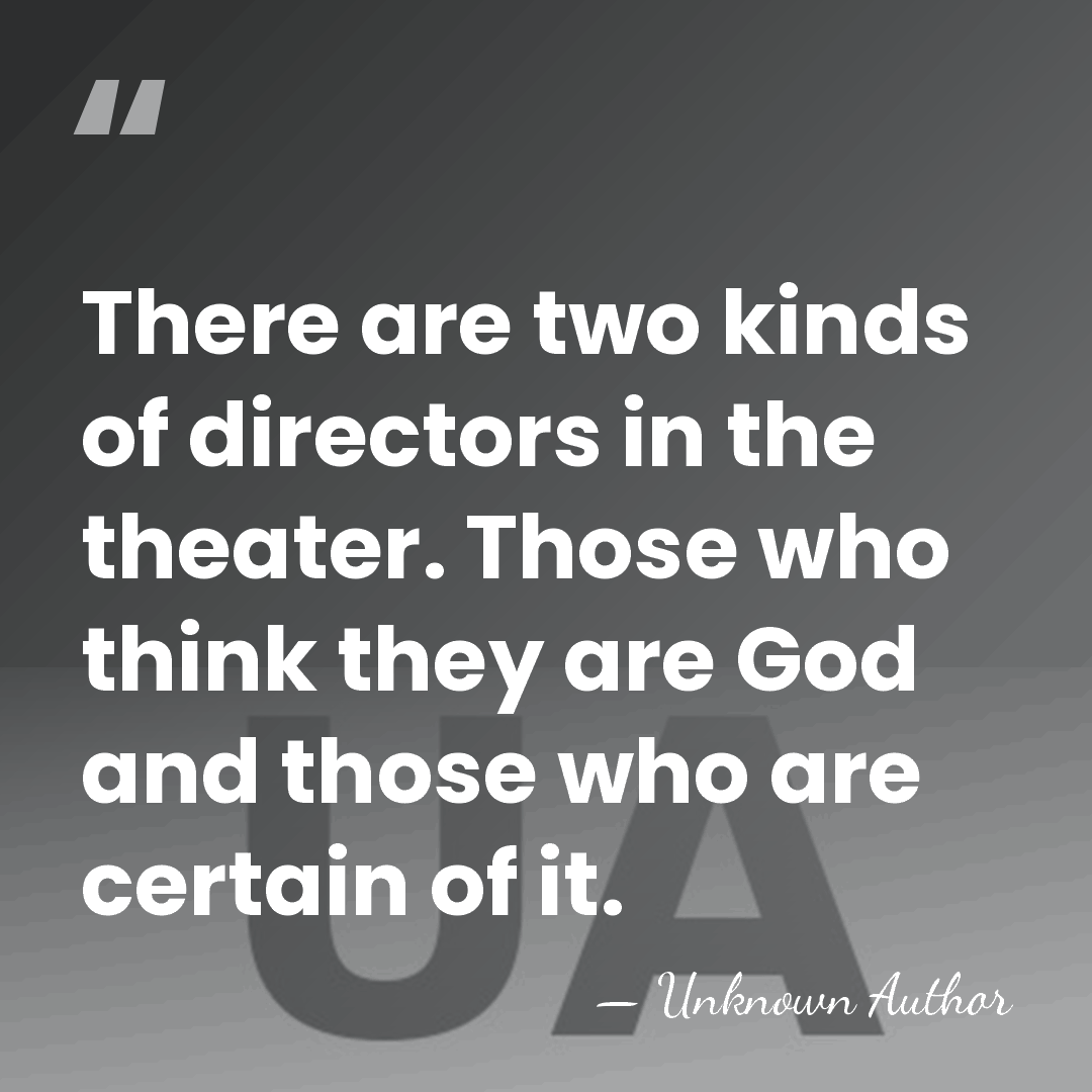 There are two kinds of directors in the theater. Those who think&hellip; - Unknown Author