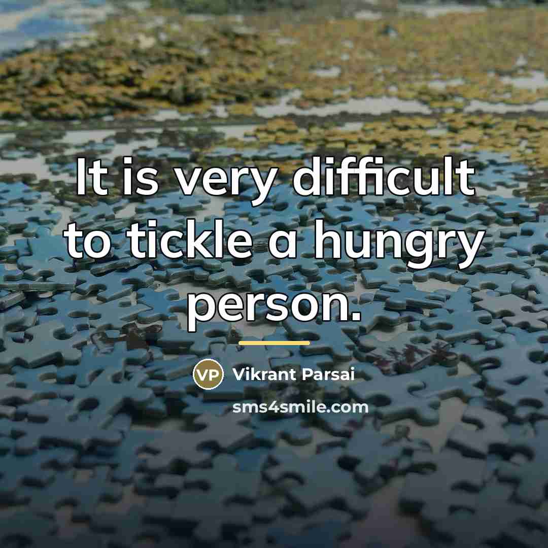 “It is very difficult to tickle a hungry person.…” quote by Vikrant Parsai