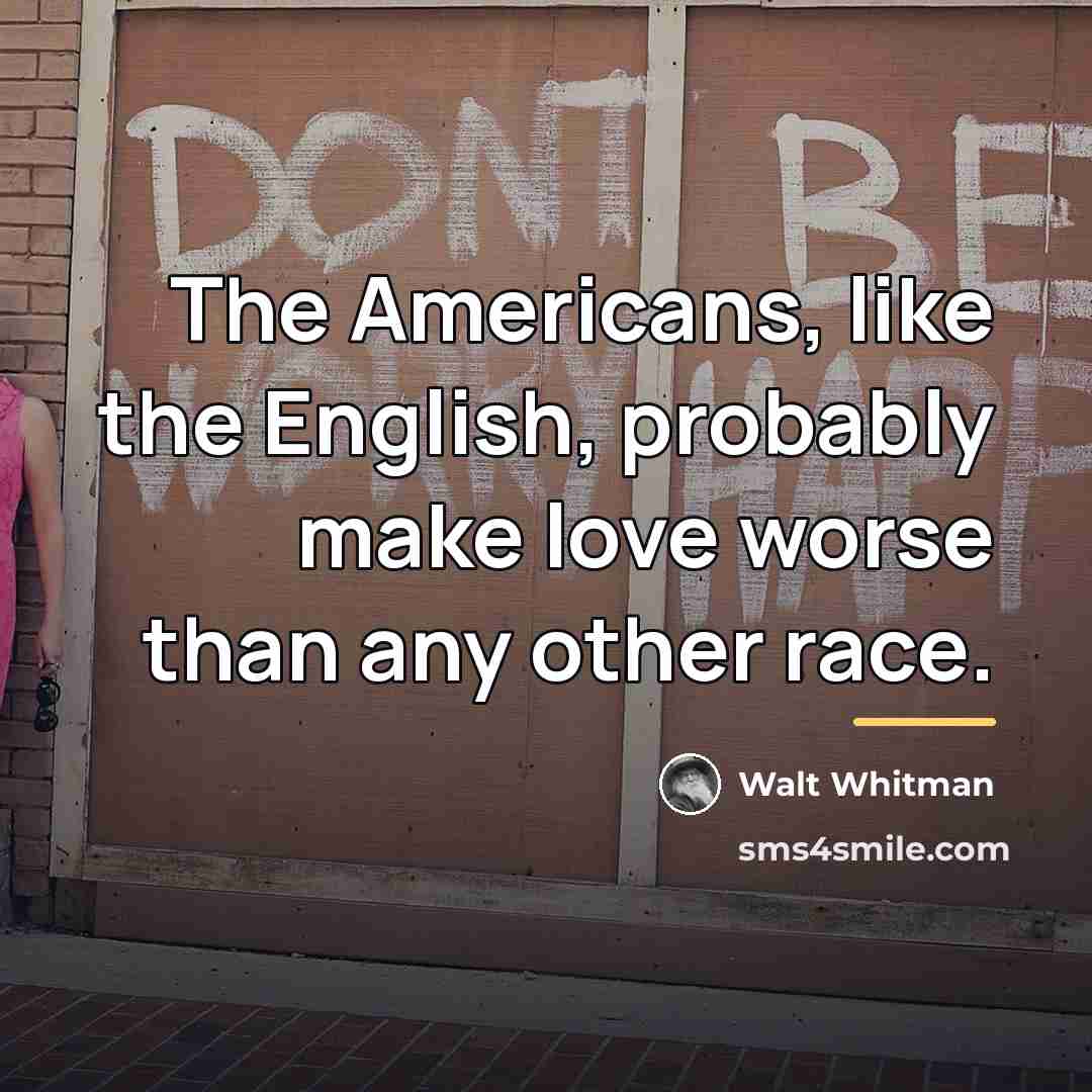 “The Americans, like the English, probably make love worse than…” quote by Walt Whitman
